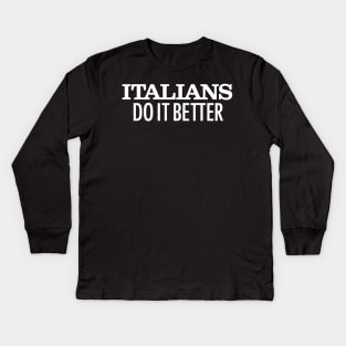 Italians Do It Better Kids Long Sleeve T-Shirt